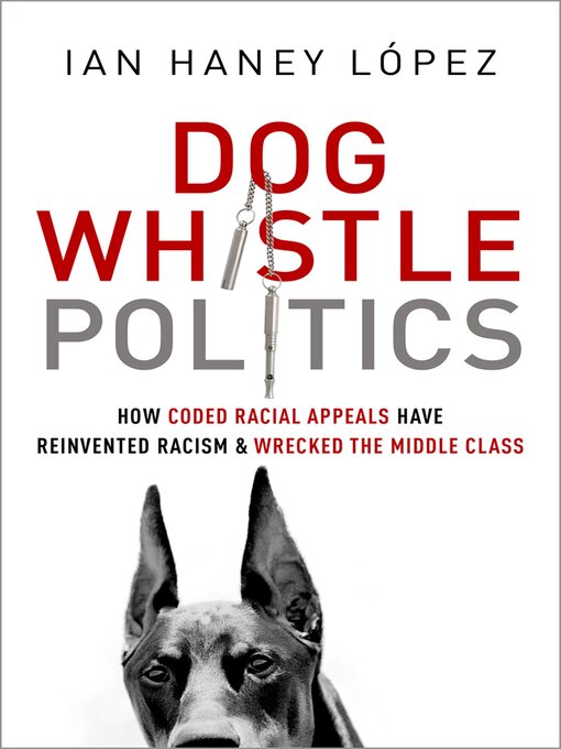 Title details for Dog Whistle Politics by Ian Haney López - Available